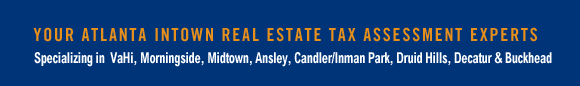 Your Atlanta Intown REAL ESTATE TAX ASSESSMENT Experts - Specializing in VaHi, Morningside, Midtown, Ansley, Candler/Inman Park, Druid Hills, Decatur & Buckhead